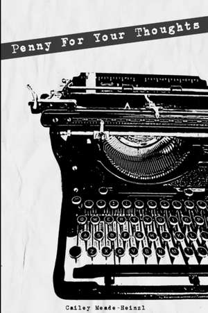 Penny For Your Thoughts de Cailey Meade-Heinzl