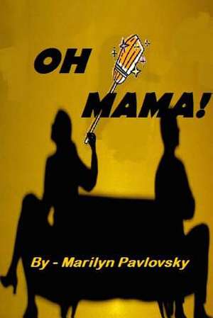 Oh Mama! de Marilyn Pavlovsky