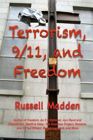 Terrorism, 9/11, and Freedom de Russell Madden