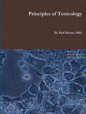 Principles of Toxicology de Phd Dr Paul Heroux