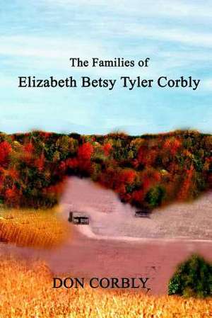 The Families of Elizabeth Betsy Tyler Corbly de Don Corbly