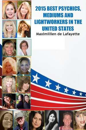 2015 Best Psychics, Mediums and Lightworkers in the United States de Maximillien De Lafayette