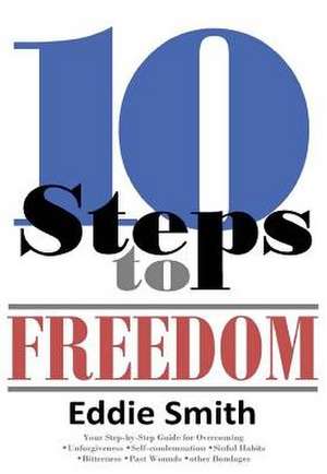 10 Steps to Freedom de Eddie Smith