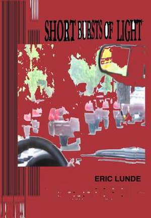 Short Bursts of Light de Eric Lunde