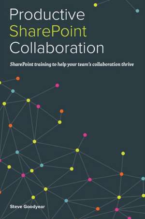 Productive Sharepoint Collaboration de Steve Goodyear