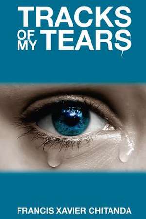 Tracks of My Tears de Francis Xavier R. Chitanda