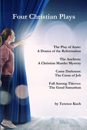 Four Christian Plays de Terence Kuch