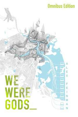 We Were Gods (Omnibus Edition) de Alex Feinman