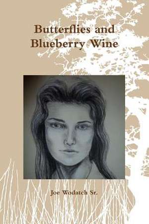 Butterflies and Blueberry Wine de Joe Wodatch Sr