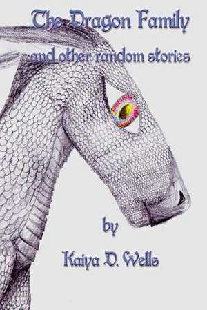 The Dragon Family and Other Random Stories de Kaiya Wells