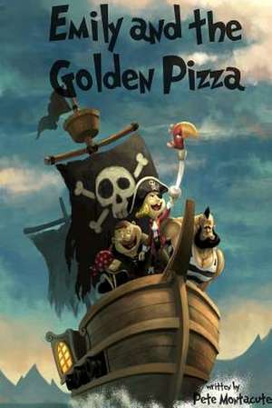 Emily and the Golden Pizza de Pete Montacute