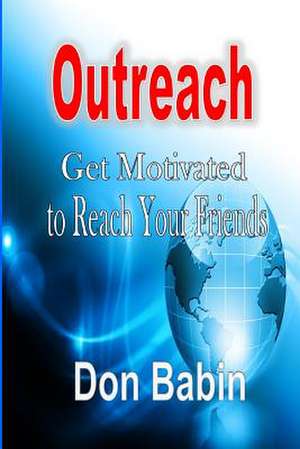 Outreach: Get Motivated to Reach Your Friends de Don Babin