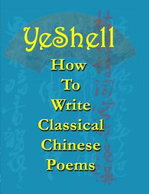 How to Write Classical Chinese Poems - English de Yeshell