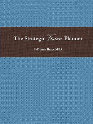 The Strategic Vision Planner de Mba Ladonna Bracy