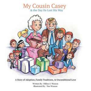 My Cousin Casey and the Day He Lost His Way: A Story of Adoption, Family Traditions, and Unconditional Love de Hillary Wasson