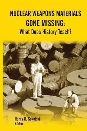 Nuclear Weapons Materials Gone Missing: What Does History Teach? de Strategic Studies Institute