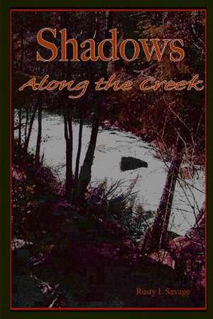 Shadows Along the Creek de Rusty Savage