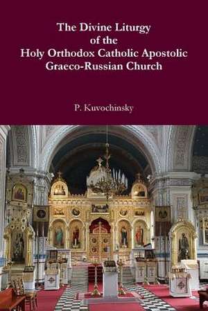 The Divine Liturgy of the Holy Orthodox Catholic Apostolic Graeco-Russian Church de P. Kuvochinsky