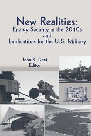 New Realities: Energy Security in the 2010s and Implications for the U.S. Military de John R. Deni