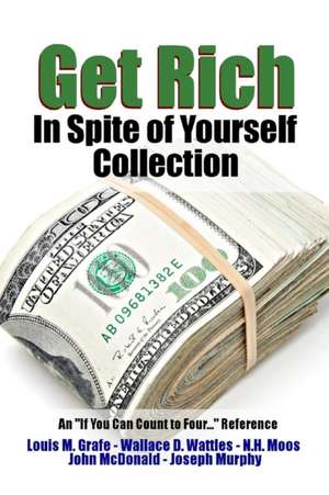 Get Rich in Spite of Yourself Collection - An "If You Can Count to Four..." Reference de Wallace D. Wattles
