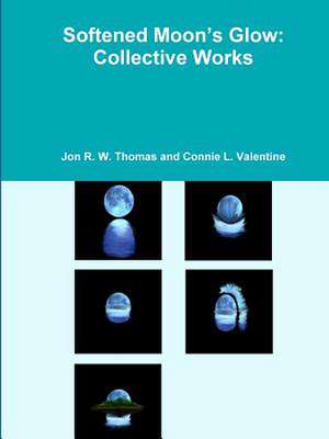 Softened Moon's Glow: Collective Works de Connie L. Valentine