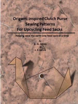 Origami Inspired Clutch Purse Sewing Patterns for Upcycling Feed Sacks de J. F. Johns