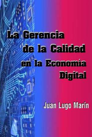 La Gerencia de La Calidad En La Economia Digital de Juan J. Lugo Marin