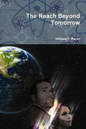 The Reach Beyond Tomorrow de William F. Rayer