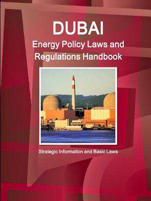 Dubai Energy Policy Laws and Regulations Handbook - Strategic Information and Basic Laws de Inc Ibp