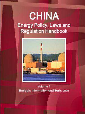 China Energy Policy, Laws and Regulation Handbook Volume 1 Strategic Information and Basic Laws de Inc Ibp