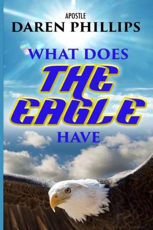 What Does The Eagle Have de Apostle Daren Phillips