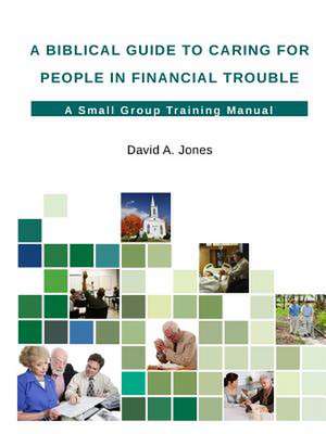 A Biblical Guide to Caring for People in Financial Trouble de David a. Jones