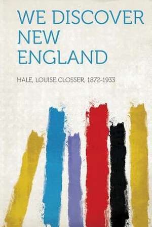 We Discover New England de Louise Closser Hale