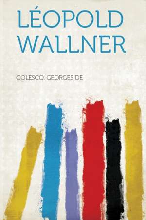 Leopold Wallner de Golesco Georges De