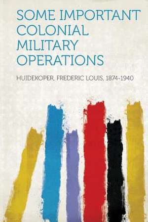 Some Important Colonial Military Operations de Frederic Louis Huidekoper