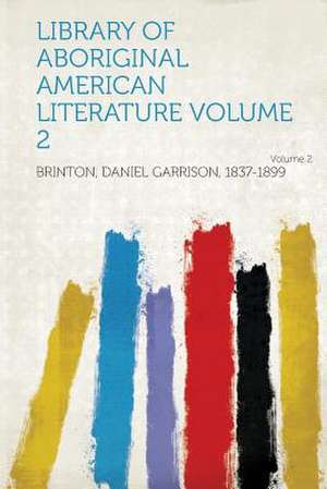 Library of Aboriginal American Literature Volume 2 de Daniel Garrison Brinton