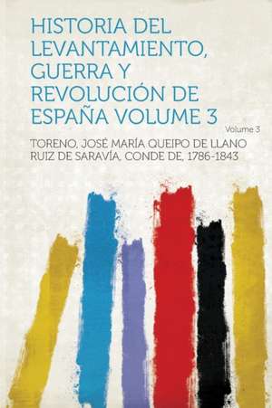 Historia del Levantamiento, Guerra y Revolucion de Espana Volume 3 de Jose Maria Queipo D. Toreno