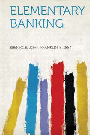 Elementary Banking de John Franklin B. Ebersole