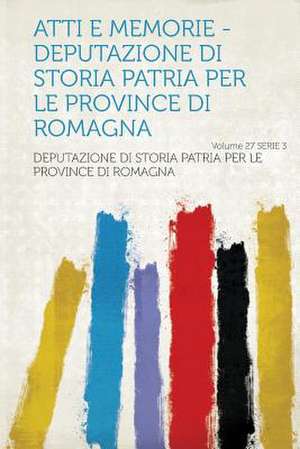 Atti E Memorie - Deputazione Di Storia Patria Per Le Province Di Romagna Volume 27 serie 3