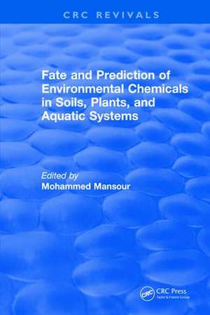 Fate And Prediction Of Environmental Chemicals In Soils, Plants, And Aquatic Systems de Mohammed Mansour