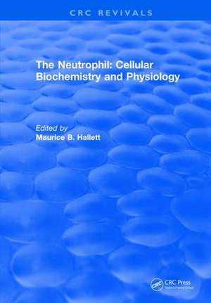 The Neutrophil: Cellular Biochemistry and Physiology de Maurice B. Hallett