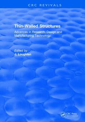 Thin-Walled Structures: Advances in Research, Design and Manufacturing Technology de J. Loughlan