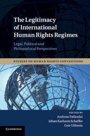 The Legitimacy of International Human Rights Regimes: Legal, Political and Philosophical Perspectives de Andreas Føllesdal