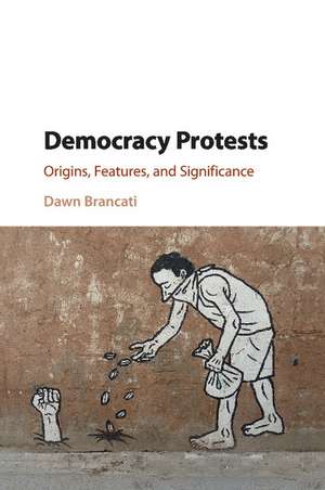 Democracy Protests: Origins, Features, and Significance de Dawn Brancati