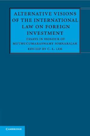 Alternative Visions of the International Law on Foreign Investment: Essays in Honour of Muthucumaraswamy Sornarajah de C. L. Lim