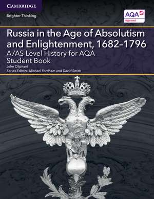 A/AS Level History for AQA Russia in the Age of Absolutism and Enlightenment, 1682–1796 Student Book de John Oliphant