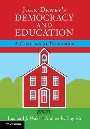 John Dewey's Democracy and Education: A Centennial Handbook de Leonard J. Waks