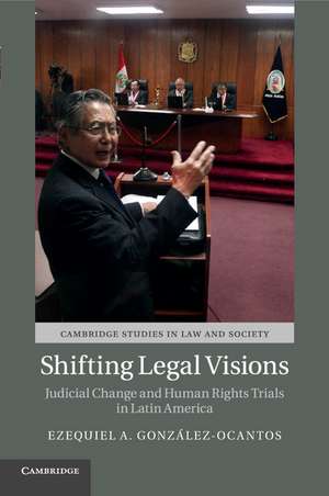 Shifting Legal Visions: Judicial Change and Human Rights Trials in Latin America de Ezequiel A. González-Ocantos