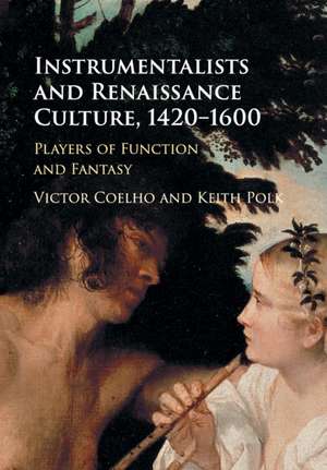 Instrumentalists and Renaissance Culture, 1420–1600: Players of Function and Fantasy de Victor Coelho