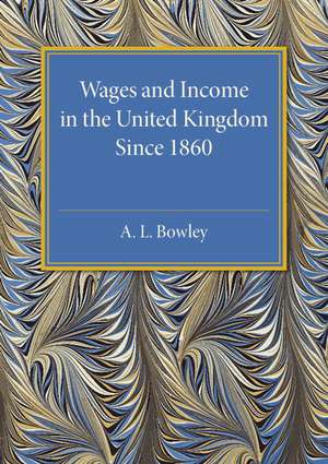 Wages and Income in the United Kingdom since 1860 de A. L. Bowley